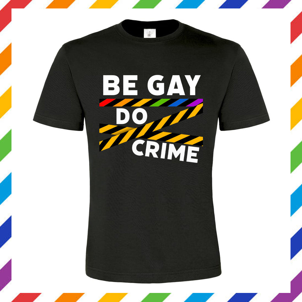 T-Shirt Be Gay Do Crime